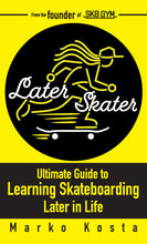 Load image into Gallery viewer, LATER SKATER: The Ultimate Guide to Learning Skateboarding Later in Life | Author Signed Copy |